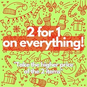 2 for 1 on EVERYTHING!